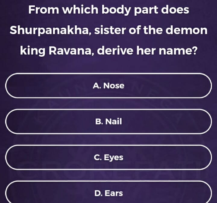 KBC Registration Ques no 5: From which body part does Shurpanakha, sister of the demon king Ravana, derive her name?