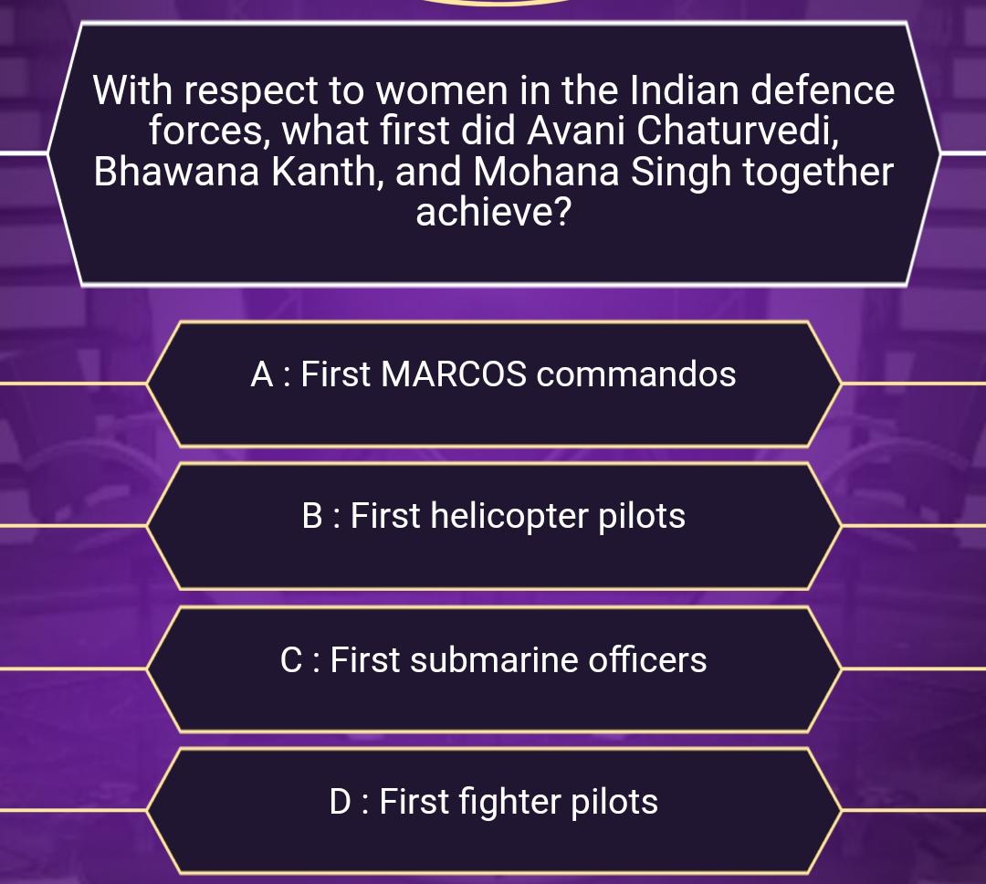 Ques : With Respect to women in the Indian defence forces, what first did Avani Chaturvedi, Bhawana Kanth, and Mohana Singh together achieve?