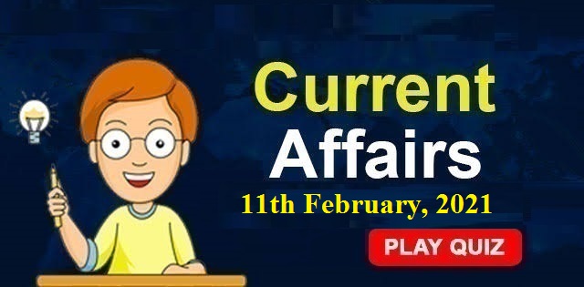 KBC Current Affairs 11th February 2021 – Play Quiz Now