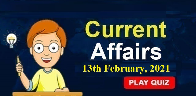 KBC Current Affairs 13th February 2021 – Play Quiz Now