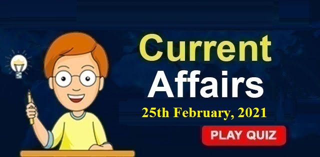 KBC Current Affairs 25th February 2021 – Play Quiz Now