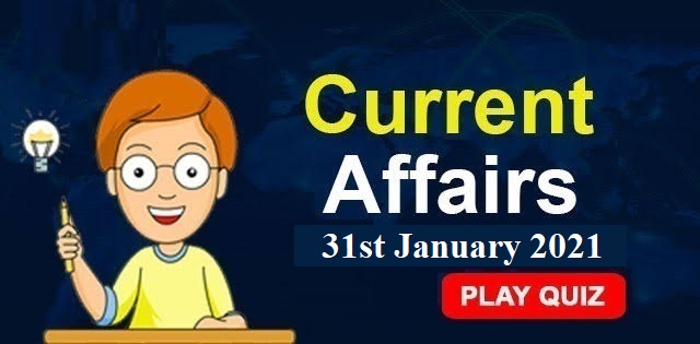 KBC Current Affairs 31st January 2021 – Play Quiz Now