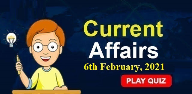 KBC Current Affairs 6th February 2021 – Play Quiz Now