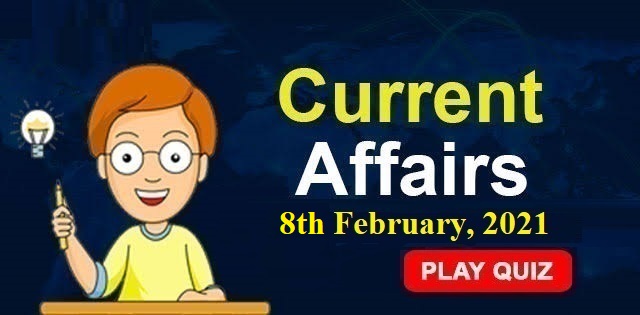 KBC Current Affairs 8th February 2021 – Play Quiz Now