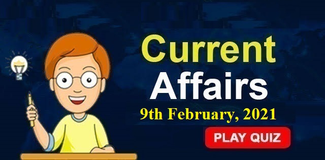 KBC Current Affairs 9th February 2021 – Play Quiz Now