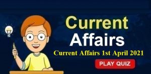 KBC-current-Affairs-1st April-2021