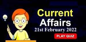 Current-Affairs-21st-feb-2022