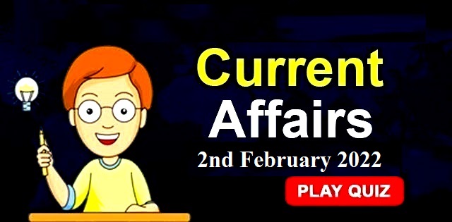Current Affairs Daily Quiz: 2nd February 2022