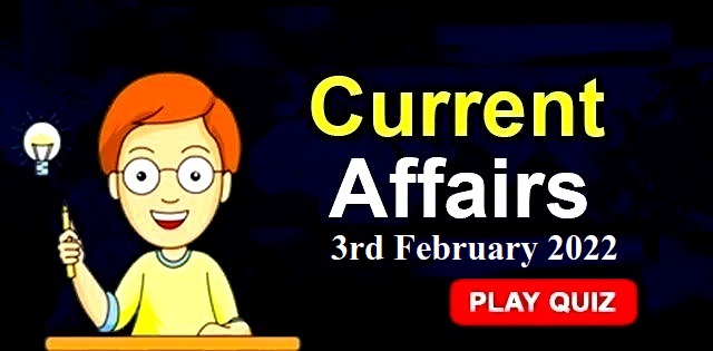 Current Affairs Daily Quiz: 3rd February 2022