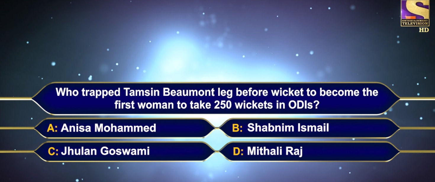 KBC 7th Registration Question : Who trapped Tamsin Beaumont leg before wicket to become the first woman to take 250 wickets in ODIs?