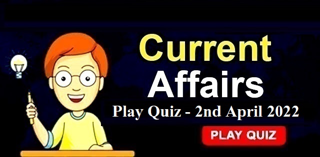 Current Affairs Daily Quiz: 2nd April 2022